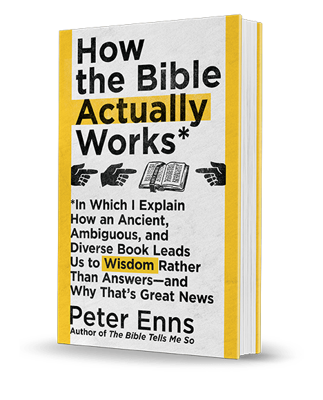 How the Bible Actually Works by Peter Enns