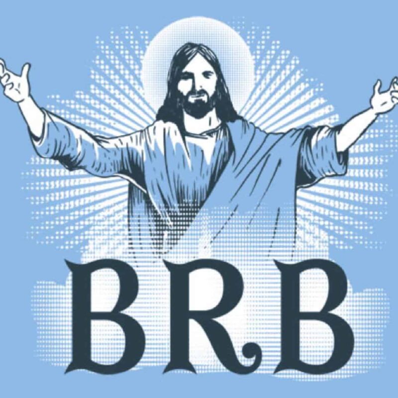 Jesus Be Right Back | Jesus brb