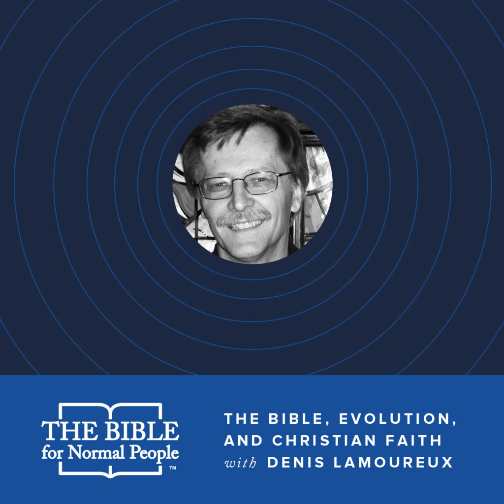 The Bible, Evolution, and Christian Faith with Denis Lamoureux