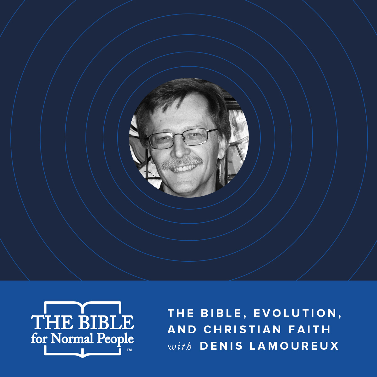Episode 17: Denis Lamoureux – The Bible, Evolution, & Christian Faith