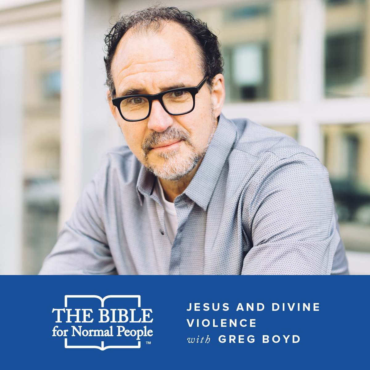 Episode 28: Greg Boyd – Jesus & Divine Violence