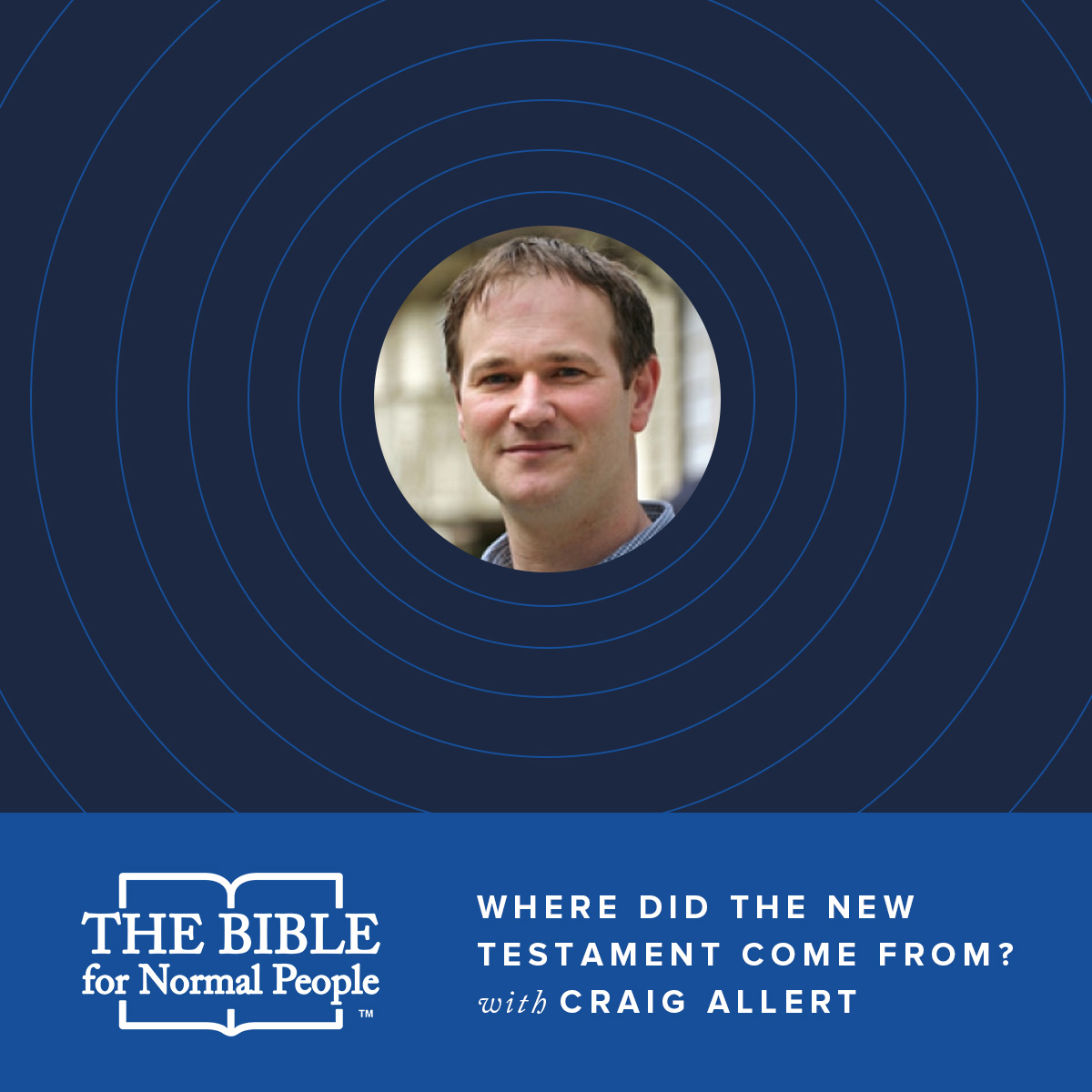 Episode 44: Craig Allert – Where Did the New Testament Come From?