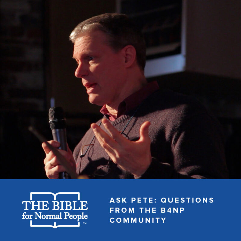 Ask Pete: Questions from The Bible for Normal People Community