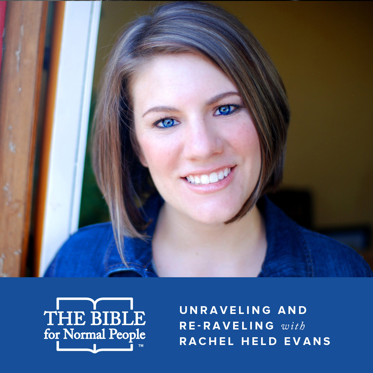 Episode 55: Rachel Held Evans – Unraveling and Re-raveling the Bible