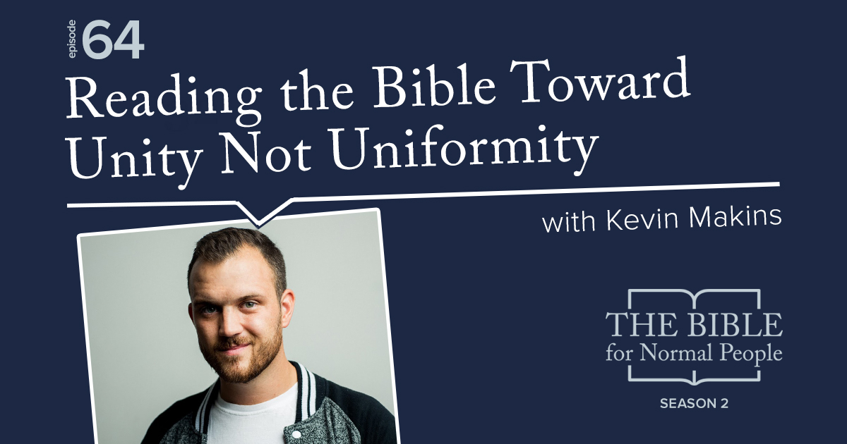 Episode 64: Kevin Makins – Reading the Bible Toward Unity Not Uniformity