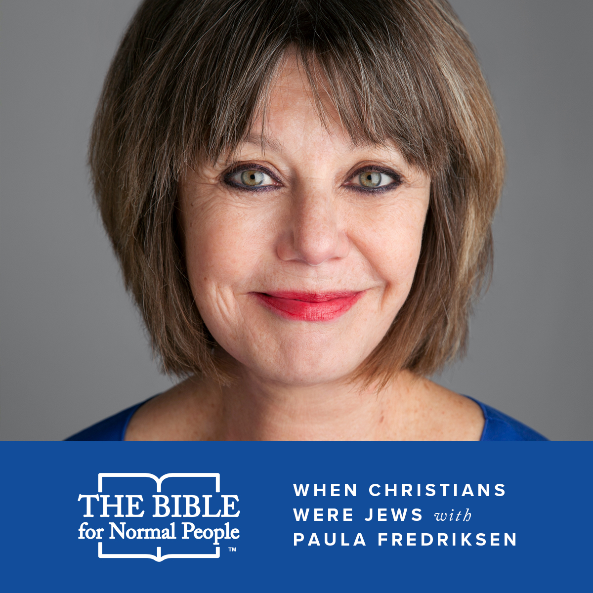 Interview with Paula Fredriksen – When Christians Were Jews