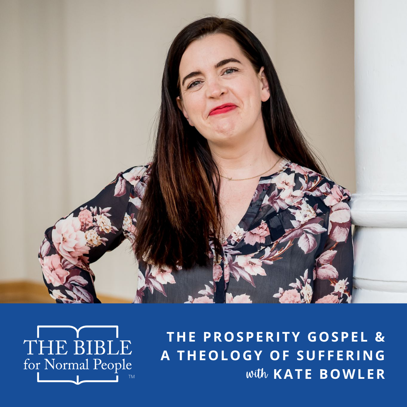 Episode 181: Kate Bowler – The Prosperity Gospel & a Theology of Suffering