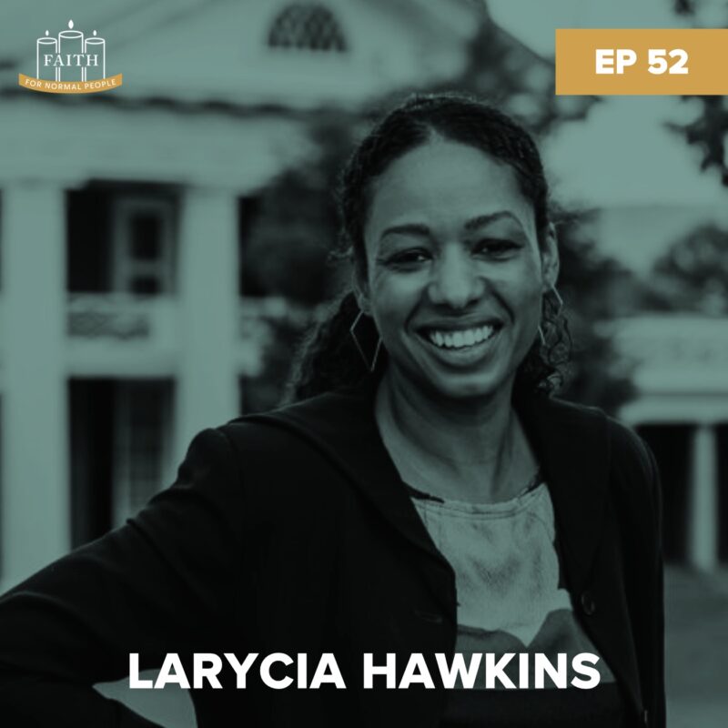 Headshot of Larycia Hawkins smiling with a university building behind her, with a light green overlay, her name in white font at the bottom, and the Faith for Normal People logo and a yellow rectangle with "Ep 52" in white font on top.