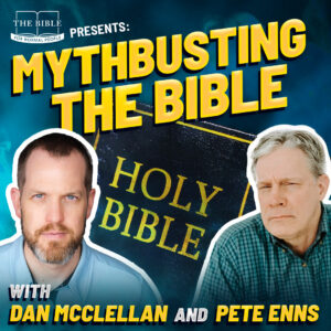 Mythbusting the Bible with Dan McClellan and Pete Enns