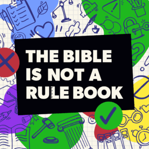 The Bible Is Not a Rule Book